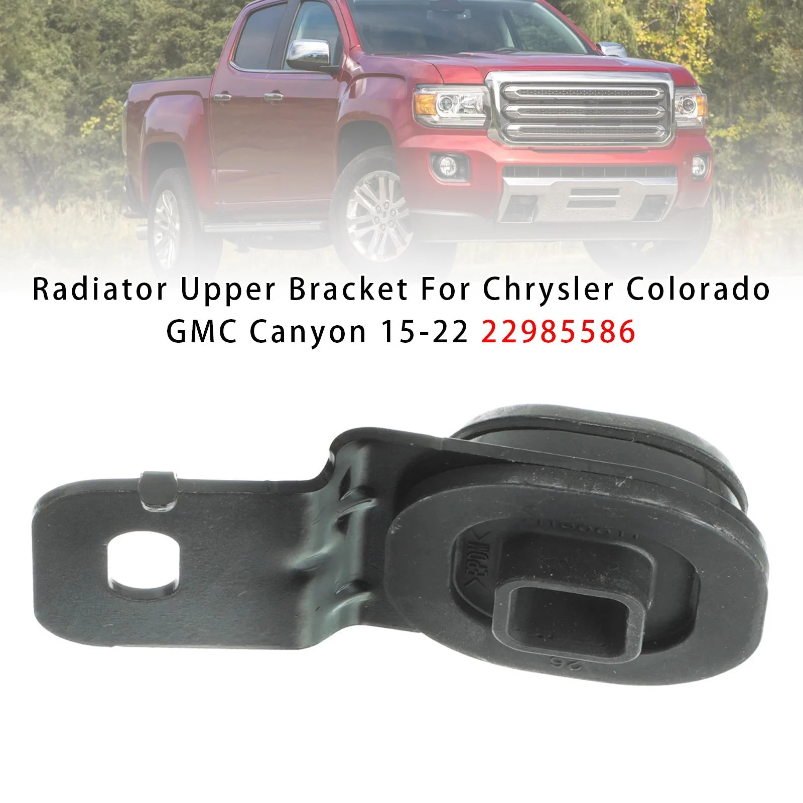 Radiator Upper Bracket For Chrysler Colorado GMC Canyon 15-22 22985586