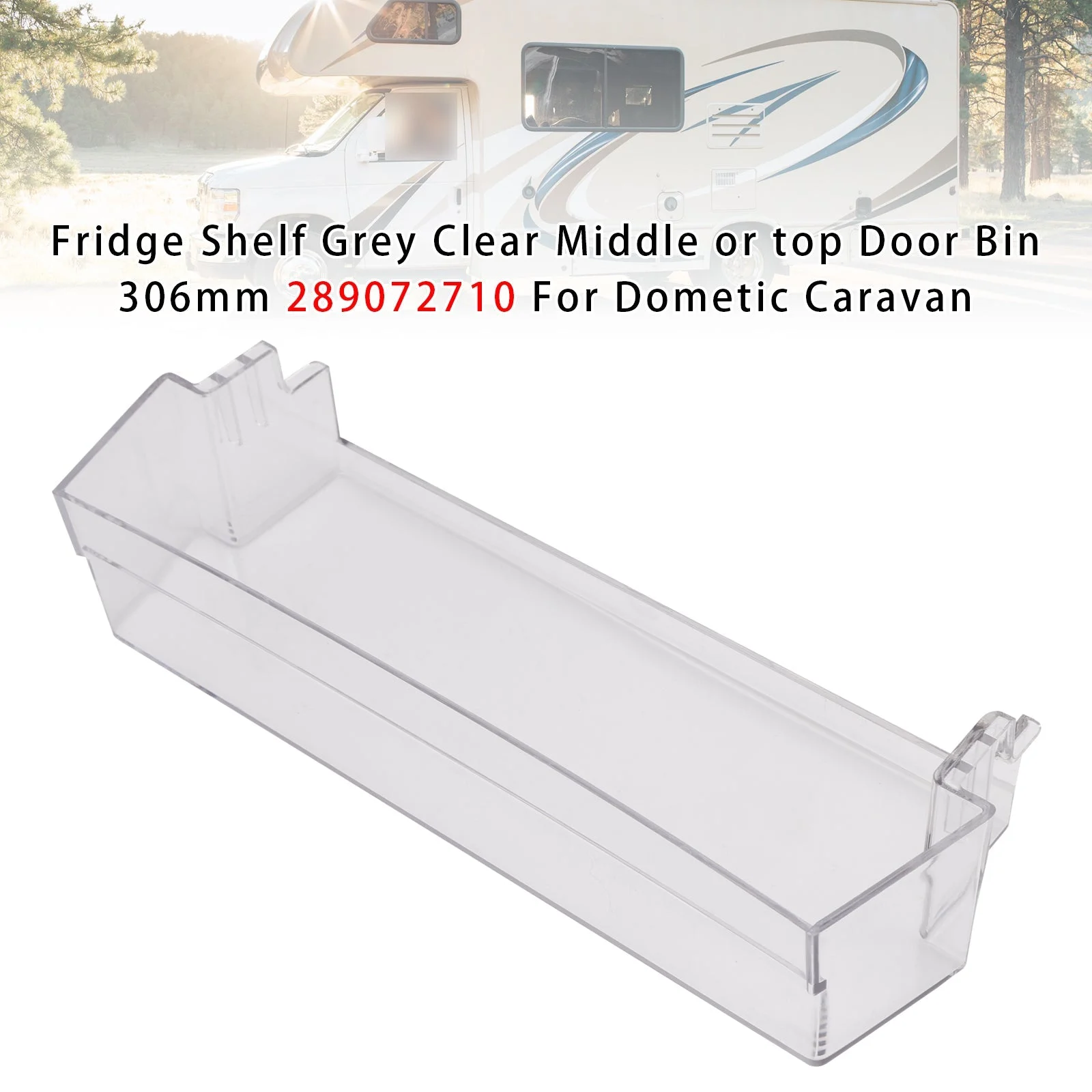 Fridge Shelf Grey Clear Middle or top Door Bin 306mm 289072710 For Caravan