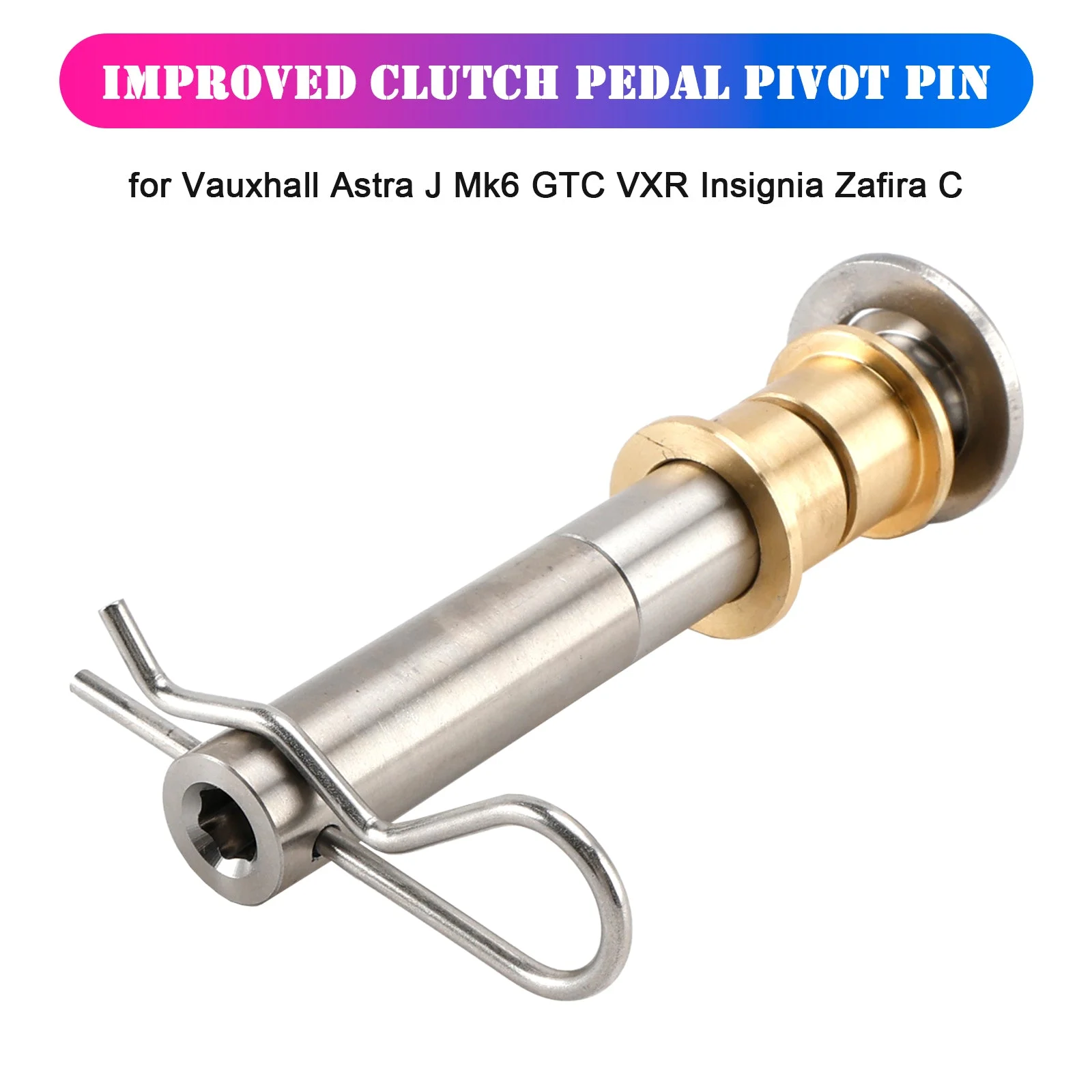 Improved Clutch Pedal Pivot Pin for Vauxhall Astra J Mk6 GTC VXR Insignia Zafira C