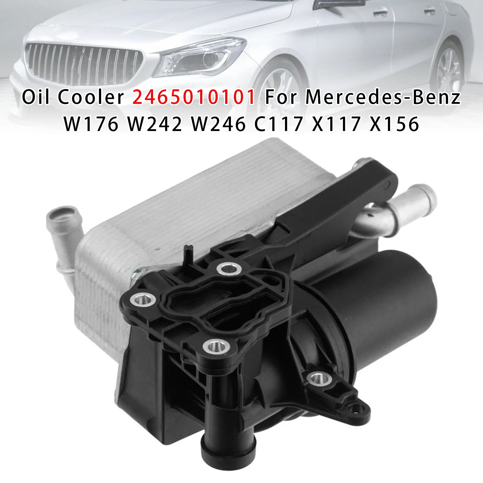 Oil Cooler 2465010101 For Mercedes-Benz W176 W242 W246 C117 X117 X156